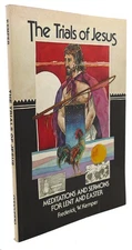 Frederick W Kemper THE TRIALS OF JESUS :  Meditations and Sermons for Lent and E