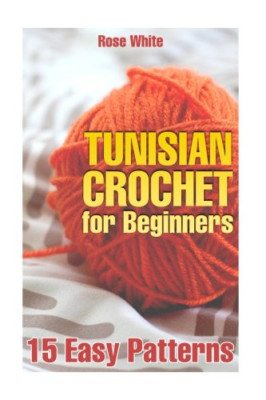 Tunisian Crochet for Beginners: 15 Easy Patterns: (Croc - Paperback NEW White, R