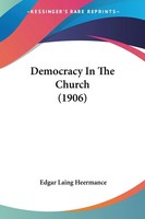 Democracy In The Church (1906) Edgar Laing Heermance Taschenbuch Englisch 2009