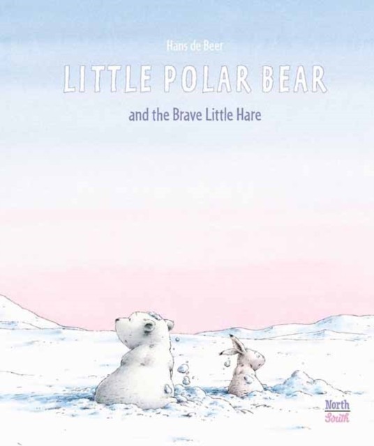 Little Polar Bear and the Brave Little Hare by Hans De Beer (Hardback Book)