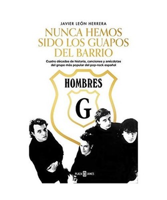 Hombres G : nunca hemos sido los guapos del barrio : cuatro décadas de historia