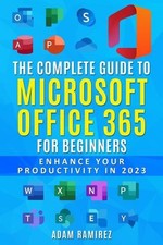 The Complete Guide to Microsoft Office 365 for Beginners: Enhance Your Productiv
