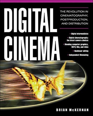 DIGITAL CINEMA : THE REVOLUTION IN CINEMATOGRAPHY, By Brian Mckernan **Mint**