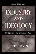 Industry and Ideology: I. G. Farben in the Nazi Era Peter Hayes