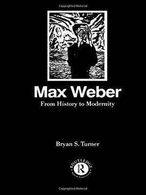 MAX WEBER: FROM HISTORY TO MODERNITY By Brian S. Turner **BRAND NEW**