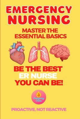 EMERGENCY NURSING Breaking Down the Basics Paperback