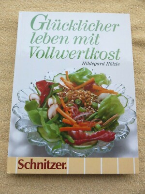 Glucklicher Leben Mit Vollwertkost Hildegard Holzle Schnitzer Ebay