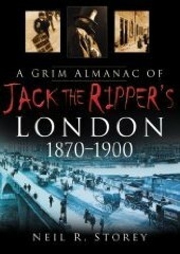 A Grim Almanac of Jack the Ripper's London 1870-1900 by Neil ... -