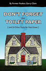 Don't Forget the Toilet Paper ...and 24 Other Rules for Real Estate by Gerry Clare (Paperback / softback, 2011)