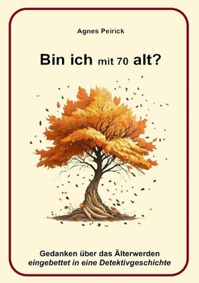 Bin ich mit 70 alt? Agnes Peirick Taschenbuch 108 S. Deutsch 2025 epubli