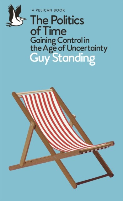 The Politics of Time by Guy Standing (Paperback Book)