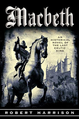 Macbeth: An Historical Novel of the Last Celtic King - Paperback NEW Harrison, R