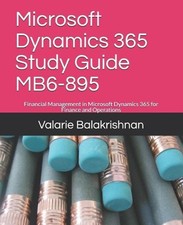 Microsoft Dynamics 365 Study Guide MB6-895: Financial Management in Microsoft Dy