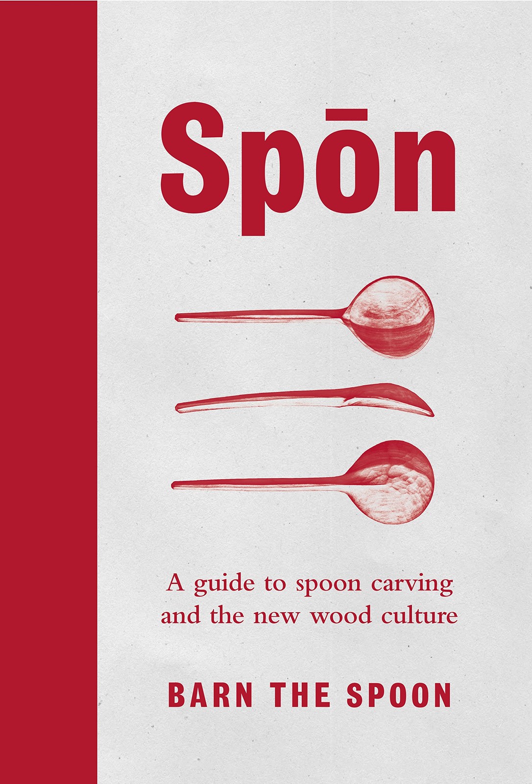 Spon : A Guide To Spoon Carving And The New Wood Culture Barn The Spoon - Image 6