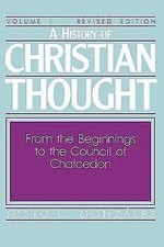 A History of Christian Thought Volume I: From the Beginnings to the Council...