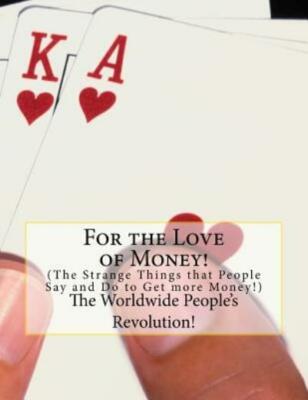 For The Love Of Money!: The Strange Things That People Do To Get More Money!