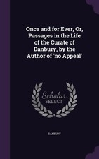 Danbury - Once and for Ever Or Passages in the Life of the Curate of - X555z