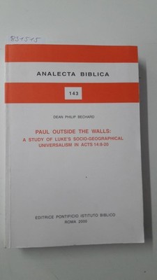 Paul Outside the Walls: A Study of Luke's Socio Geographical Universalism in Act