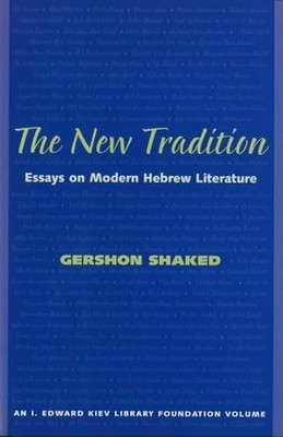 New Tradition : Essays on Modern Hebrew Literature by Gershon Shaked (2006, ...