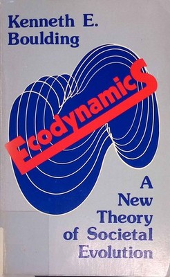Ecodynamics: A New Theory of Societal Evolution. Boulding, Kenneth E.: