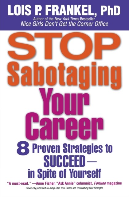 Stop Sabotaging Your Career 8 Proven Strategies to  by Lois P. Frankel PAPERBACK