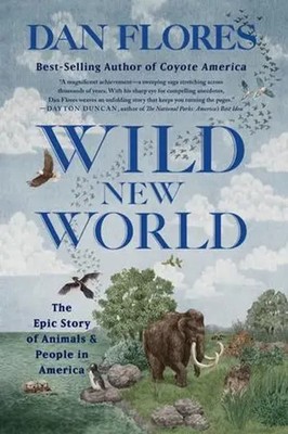 Wild New World | The Epic Story of Animals and People in America | Dan Flores