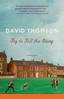 Try To Tell The Story A Memoir David Thomson Taschenbuch Englisch 2010