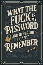 What The Fuck Is My Password? And Other Shit ...