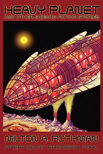 Heavy Planet and Other Science Fiction Stories. Rothman, Schweitzer, Pohl<|