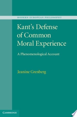 Kant's Defense of Common Moral Experience: A Phenomenological Account (Modern Eu