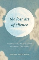 The Lost Art Of Silence | Reconnecting To The Power And Beauty Of Quiet | Buch