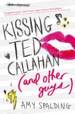 Kissing Ted Callahan (and Other Guys) - Hardcover By Spalding, Amy - GOOD