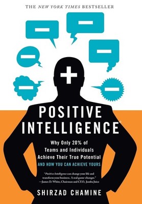 Positive Intelligence: Why Only 20% of Teams and Individuals Achieve Their T...
