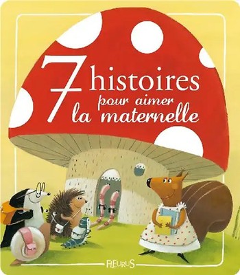 7 histoires pour aimer la maternelle - Chatel, Christelle