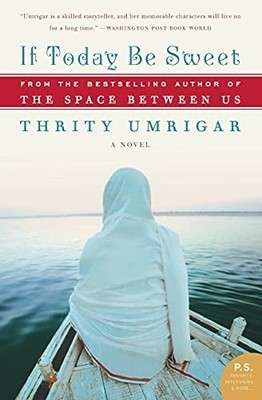 If Today Be Sweet: A Novel (P.S.), Umrigar, Thrity