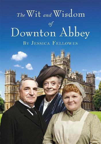 Jessica Fellowes The Wit and Wisdom of Downton Abbey (Copertina rigida)