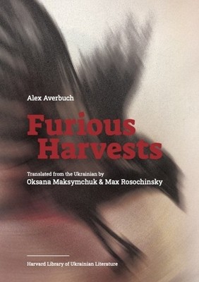Furious Harvests by Alex Averbuch, Oksana Maksymchuk, Max Ros... - 9780674301054