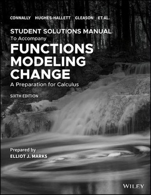 Functions Modeling Change: A Preparation for Calculus, 6e Student Solutions Manu