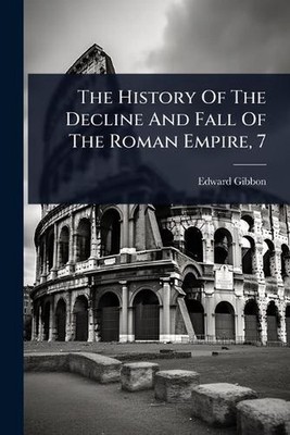 The History Of The Decline And Fall Of The Roman Empire, 7 by Edward Gibbon Pape