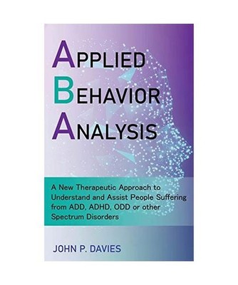 Applied Behavior Analysis: New Therapeutic Approach to Understand and Assist Peo