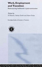 Work, Employment and Transition : Restructuring Livelihoods in Post-Communism...