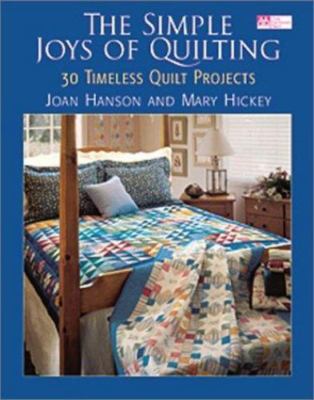 The Simple Joys of Quilting: 30 Timeless Quilt Projects by Hanson, Joan