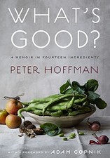 What's Good?: A Memoir in Fourteen Ingredients by Peter Hoffman NEW BOOK