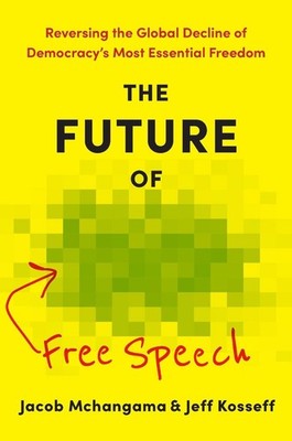 The Future of Free Speech: Reversing the Global Decline of Democracy's Most Esse