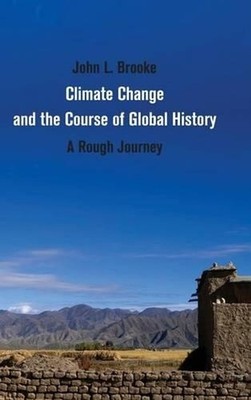 Climate Change and the Course of Global History: A Rough Journey by John L. Broo