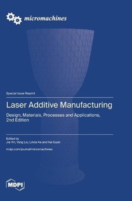 Laser Additive Manufacturing: Design, Materials, Processes and Applications, 2nd