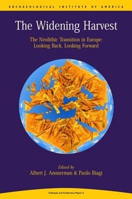 Widening Harvest: The Neolithic Transition in Europe: Looking Forward, Looking