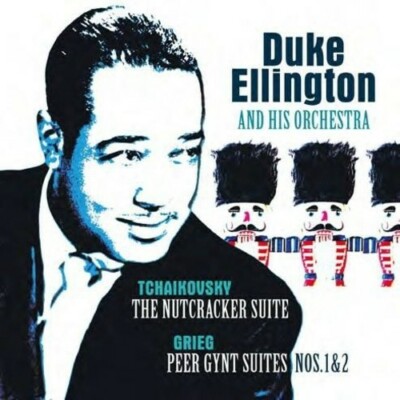 Tchaikovsky: Nutcracker Suite / Grieg: Peer Gynt Suite by Ellington, Duke & ...