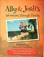 ALLY AND JORDI'S ADVENTURES THROUGH FLORIDA By Florida First Lady Ann Scott