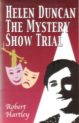Helen Duncan The Mystery Show Trial by Robert Hartley
